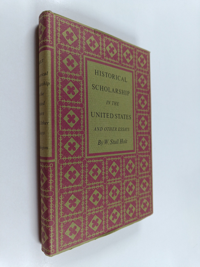 William Stull Holt : Historical scholarship in the United...