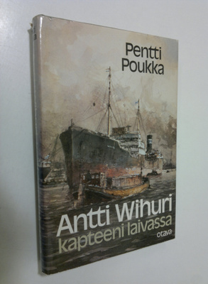 Pentti Poukka : Antti Wihuri - kapteeni laivassa
