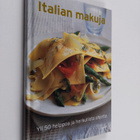 Italian makuja : yli 50 helppoa ja herkullista ohjetta - pikkukuva 1