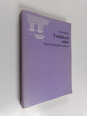 Esko Ryökäs : Tvåfald och enhet i Martti Simojokis kyrkosyn
