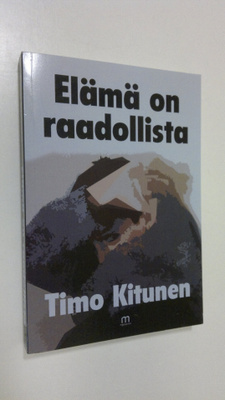 Timo Kitunen : Elämä on raadollista