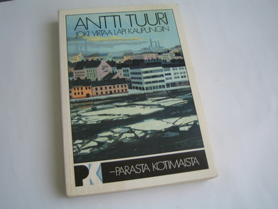 Antti Tuuri - Joki virtaa läpi kaupungin (1987)