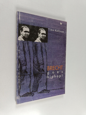 Timo Kallinen : Brecht goes hiphop! : kiistakirjoituksia ...