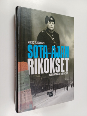 Mikko Ylikangas : Sota-ajan rikokset : kotirintaman rötökset