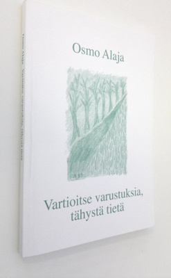 Osmo Alaja : Vartioitse varustuksia, tähystä tietä (signe...