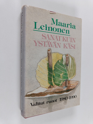 Maaria Leinonen : Sanat kuin ystävän käsi : valitut runot...
