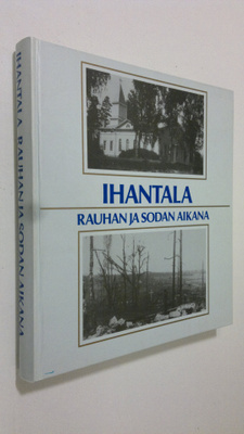 Teuvo (toim.) Kuparinen : Ihantala rauhan ja sodan aikana...
