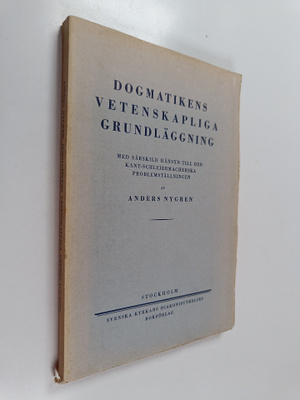Anders Nygren : Dogmatikens vetenskapliga grundläggning :...