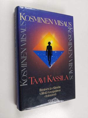 Taavi Kassila : Kosminen viisaus : ihmisen ja elämän väli...