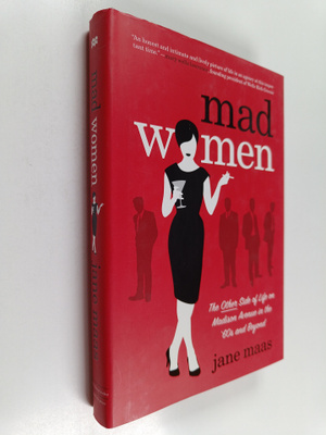 Jane Maas : Mad Women - The Other Side of Life on Madison...