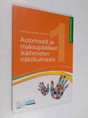Päivi Aro : Automaatit ja maksupäätteet ikäihmisten näkök...