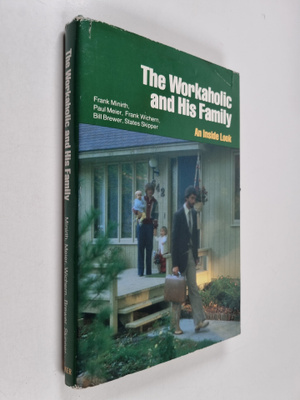 Frank B. Minirth : The Workaholic and His Family : An Ins...