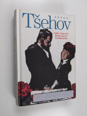 Anton Tsehov : Lokki ; Vanja-eno ; Kolme sisarta ; Kirsik...