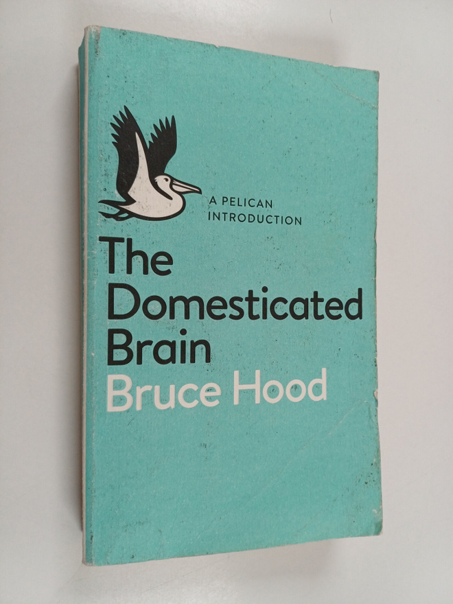 Bruce Hood : A Pelican Introduction the Domesticated Brain