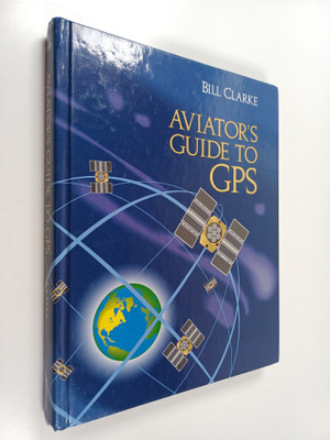 Bill Clarke : Aviator's Guide to GPS