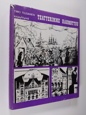 Timo Tiusanen : Teatterimme hahmottuu : Näyttämötaiteemme...