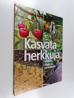 Kasvata herkkuja palstalla, pihalla ja parvekkeella