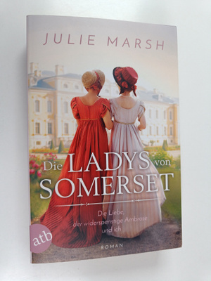 Julie Marsh : Die Ladys von Somerset : Die Liebe, der wid...
