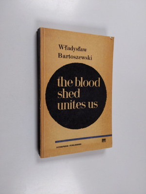 Wladyslaw Bartoszewski : The Blood Shed Unites Us - (page...