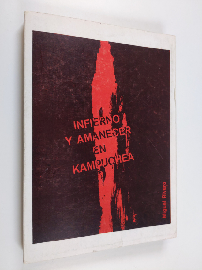 Miguel Rivero : Infierno y amanecer en Kampuchea