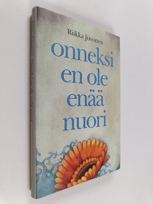Riikka Juvonen : Onneksi en ole enää nuori