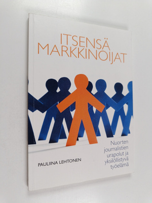 Pauliina Lehtonen : Itsensä markkinoijat : nuorten journa...