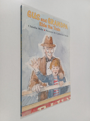 Claudia Mills : Gus and Grandpa Ride the Train