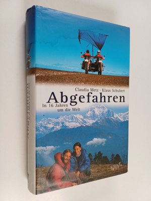 Klaus Schubert ym. : Abgefahren : in 16 Jahren um die Welt
