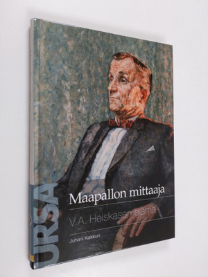 Juhani Kakkuri : Maapallon mittaaja : V A Heiskasen elämä...