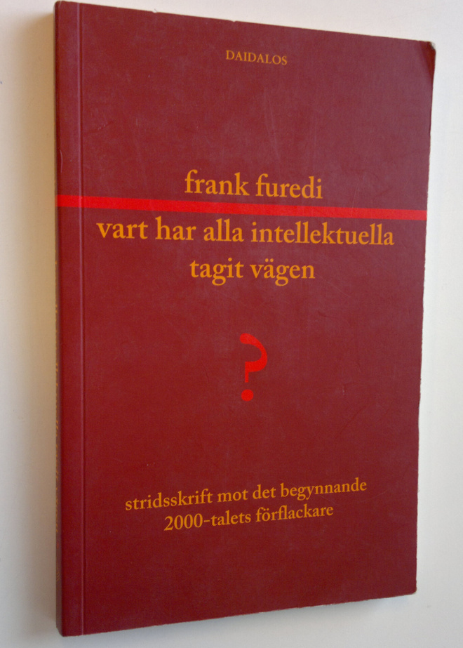 Frank Furedi : Vart har alla intellektuella tagit vägen?