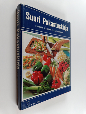 Suuri pakastuskirja : ohjeita oikeaan pakastamiseen