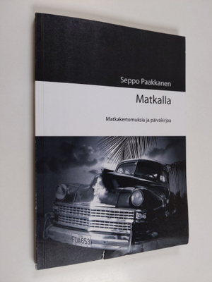 Seppo Paakkanen : Matkalla : matkakertomuksia ja päiväkir...
