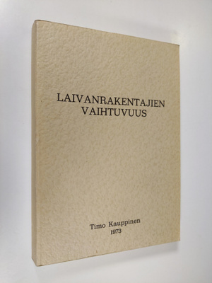 Timo Kauppinen : Laivanrakentajien vaihtuvuus : tutkimus ...