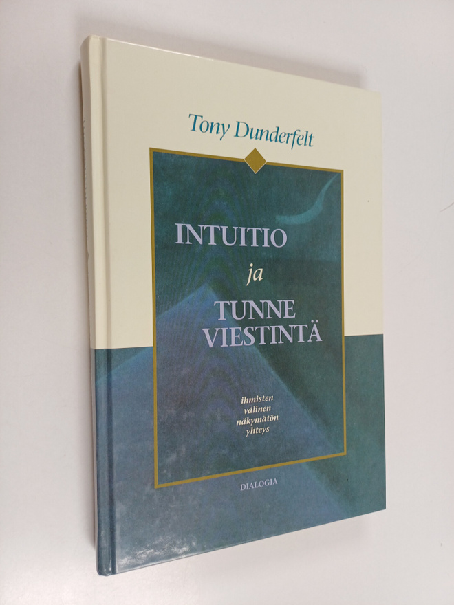 Tony Dunderfelt : Intuitio ja tunneviestintä : ihmisten v...