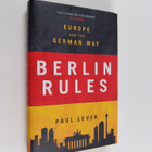 Paul Lever : Berlin rules : Europe and the German way - pikkukuva 1