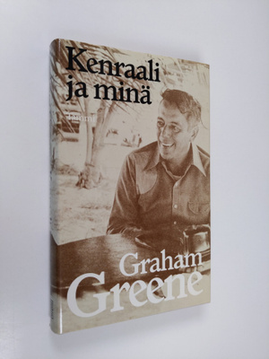 Graham Greene : Kenraali ja minä : kertomus ystävystymisestä
