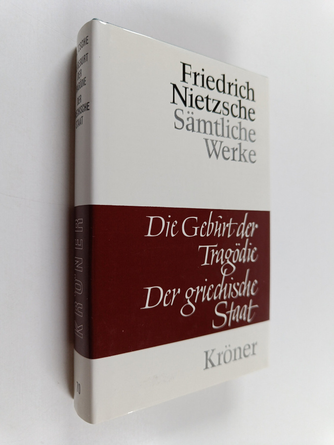Friedrich Nietzsche : Die Geburt der Tragödie ; Der griec...