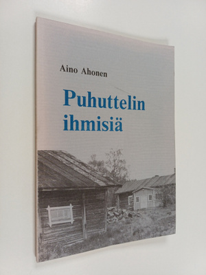 Aino Ahonen : Puhuttelin ihmisiä