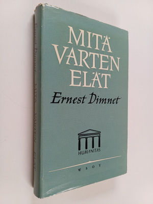 Ernest Dimnet : Mitä varten elät
