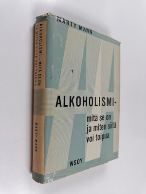 Marty Mann : Alkoholismi : mitä se on miten siitä voi toipua