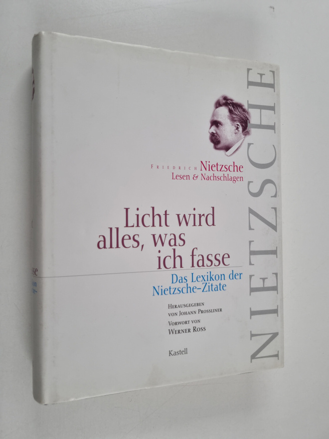 Friedrich Nietzsche : Licht wird alles, was ich fasse - F...