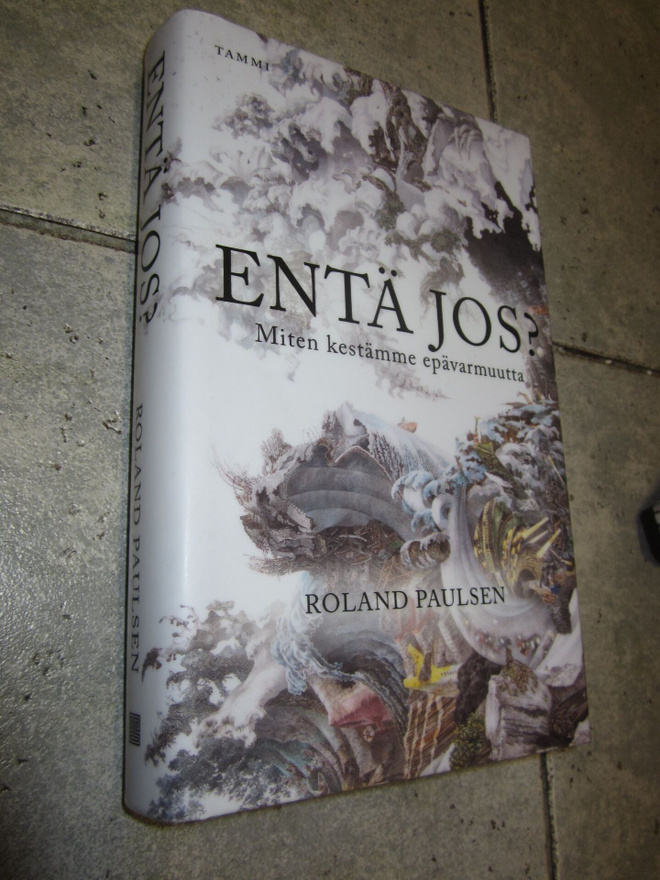Roland Paulsen : Entä jos? Miten kestämme epävarmuutta