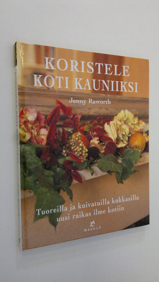 Jenny Raworth : Koristele koti kauniiksi : tuoreilla ja k...