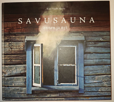 Risto Vuolle-Apiala: Savusauna ennen ja nyt