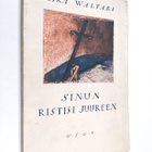 Mika Waltari : Sinun ristisi juureen : uskonnollisia runo... - pikkukuva 1