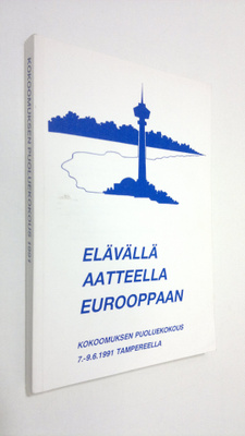 Elävällä aatteella Eurooppaan : Kokoomuksen puoluekokous ...