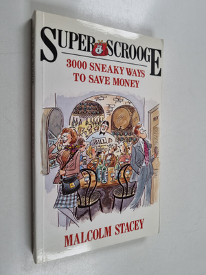 Malcolm Stacey : Super Scrooge - 3000 Sneaky Ways to Save...