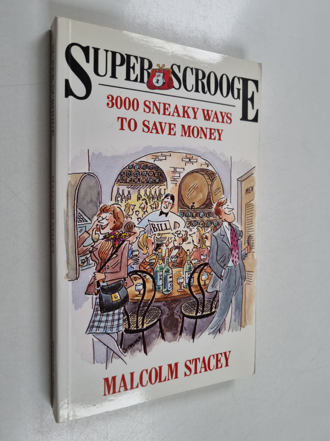 Malcolm Stacey : Super Scrooge - 3000 Sneaky Ways to Save...