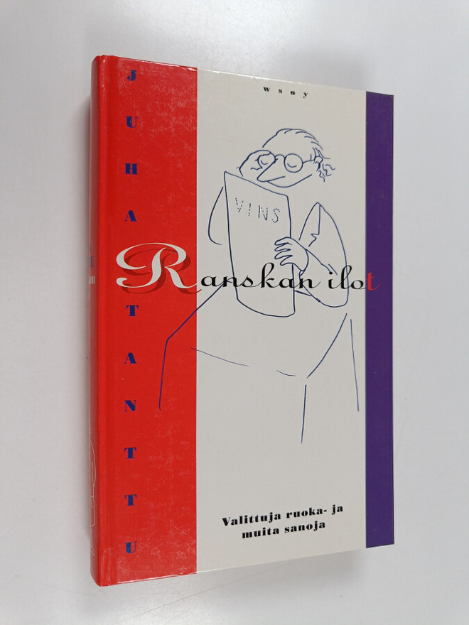 Juha Tanttu : Ranskan ilot : valittuja ruoka- ja muita sa...