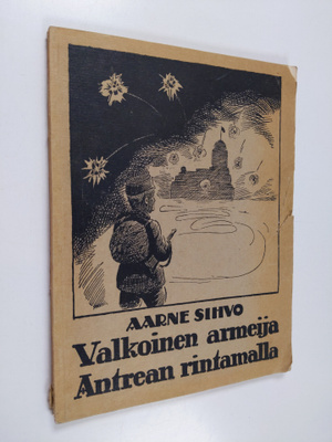 Aarne Sihvo : Valkoinen armeija Antrean rintamalla : lyhy...